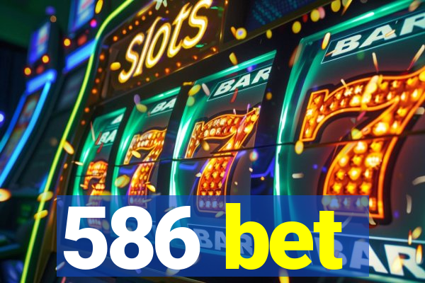 586 bet